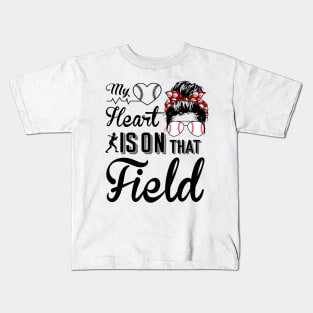 Baseball Mom - Baseball Mom My heart is on that field Kids T-Shirt